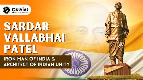 Sardar Vallabhbhai Patel: Iron Man Of India & Architect Of Indian Unity ...