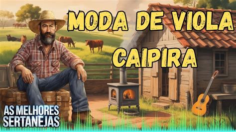Moda De Viola Caipira Raiz - MODA DE VIOLA CAIPIRA/ SERTANEJO RAIZ, TRADIÇÃO CAIPIRA - YouTube
