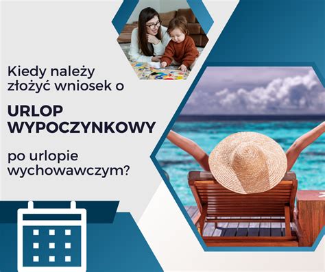 Kiedy Nale Y Z O Y Wniosek O Urlop Wypoczynkowy Po Urlopie