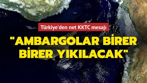 Türkiye den net KKTC mesajı Ambargolar birer birer yıkılacak