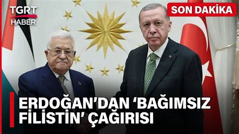 Cumhurbaşkanı Erdoğan dan Kalıcı Barışın Tesisi İçin Bağımsız Filistin