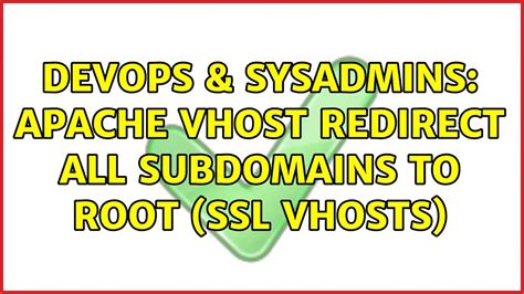 Devops Sysadmins Apache Vhost Redirect All Subdomains To Root Ssl