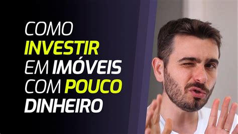 Como Investir Em Im Veis Pouco Dinheiro Youtube