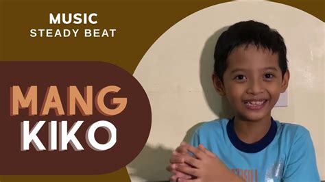 Mang Kiko Steady Beat Youtube