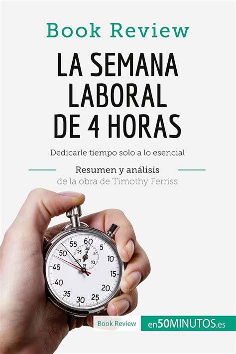 La Semana Laboral De Horas De Tim Ferriss Resumen Del