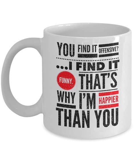 Funny Mug You Find It Offensive I Find It Funny6 Mug Tea Cup 11 OZ