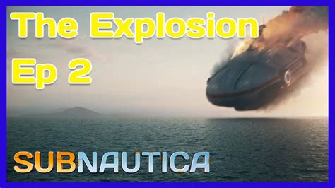 SUBNAUTICA The Explosion Episode 2 YouTube