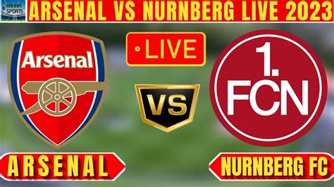 Live Arsenal Vs Nurnberg Live Football Match Arsenal Vs