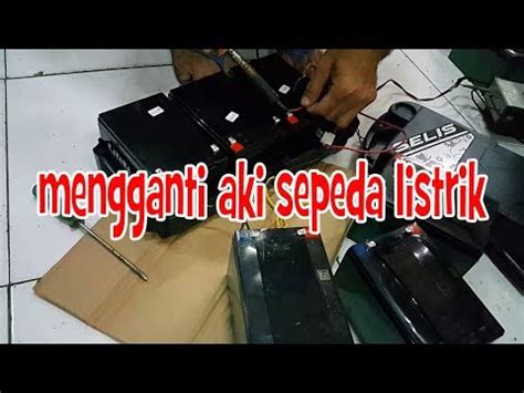 Cara Mengganti Aki Cas Sepeda Listrik Selis Youtube