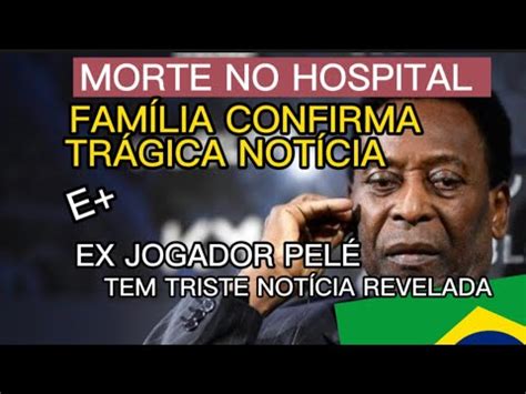 MORTE NO HOSPITAL LUTO NO FUTEBOL E EX JOGADOR PELÉ INFELIZMENTE TEM