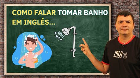 Tomar Banho Em Ingl S Aprenda A Falar E Escrever O Prof Fernando