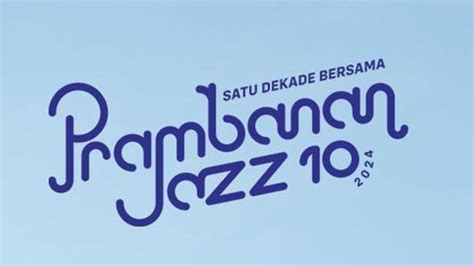 Prambanan Jazz 2024 Rundown Lengkap Hari 1 3 Line Up Artis Dan Harga