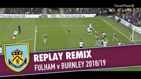 Replay Remix Fulham V Burnley 2018 19 Youtube