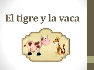 El Tigre Y La Vaca Ppt