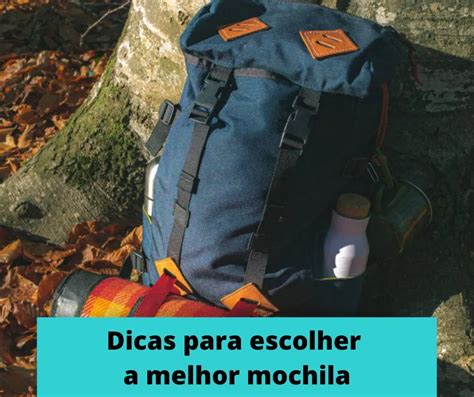 Como Escolher A Melhor Mochila Para Seu Mochil O