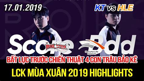 LCK 2019 KT vs HLE Game 1 Highlights Chiến thuật 4 con trâu bảo kê