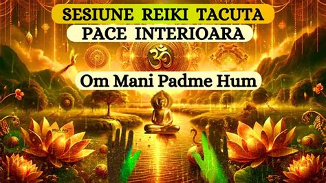 SESIUNE REIKI TACUTA PACE INTERIOARA Mantra Om Mani Padme Hum YouTube