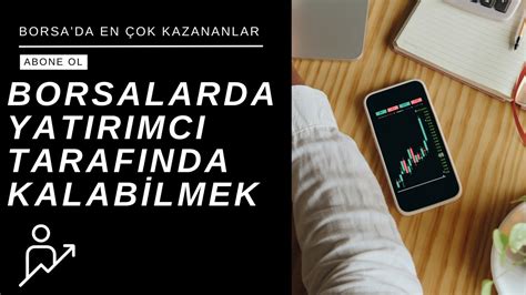 Borsalarda En Çok Kazanlar Borsada Yatırımcı Tarafında Kalabilmek ve