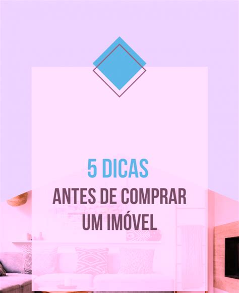 5 Dicas Antes De Comprar Um Imóvel 2021 Chegou E A Meta De Muitas Pessoas é Comprar Um Imóvel