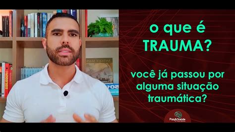 O que é TRAUMA Quais são as possíveis consequências de um trauma