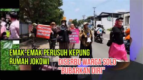 Perusuh Emak Emak Sakit Hati Kepung Rumah Jokowi Youtube