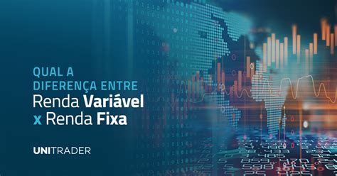 Qual A Diferença Entre Renda Variável X Renda Fixa Unitrader