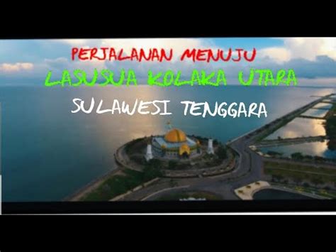 VLOG PERJALANAN MENUJU KOTA LASUSUA KOLAKA UTARA SULAWESI TENGGARA