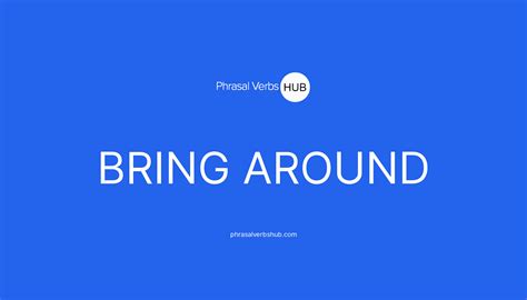 BRING AROUND | Phrasal Verb Meaning & Examples