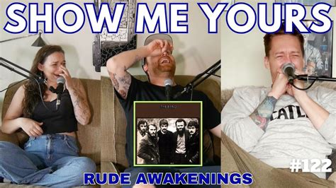 Ep 122 Rude Awakenings Show Me Yours Podcast Youtube