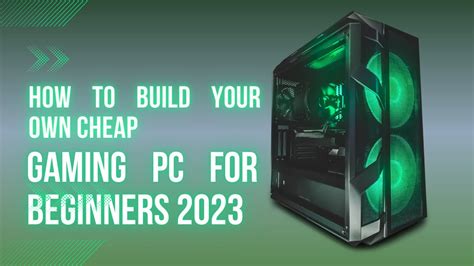 How To Build Your Own Cheap Gaming Pc For Beginners 2023 Youtube