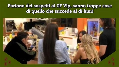 Partono Dei Sospetti Al GF Vip Sanno Troppe Cose Di Quello Che Succede