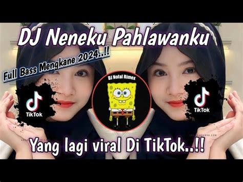 Dj Neneku Pahlawanku Terbaru Viral Tiktok Yang Kalian Cari Youtube