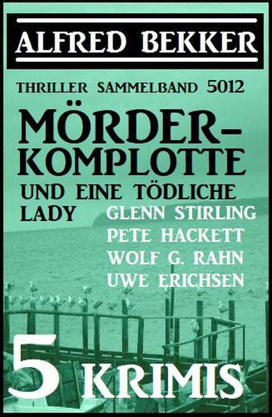 M Rder Komplotte Und Eine T Dliche Lady Krimis Thriller Sammelband