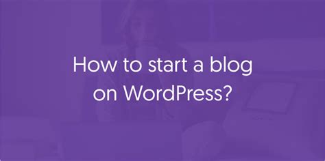 How To Start Blog On Wordpress Ultimate Guide In 5 Easy Steps