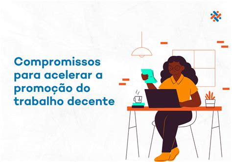 Compromissos Para Acelerar A Promo O Do Trabalho Decente Inpacto