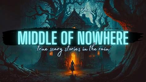 True Middle Of Nowhere Stories True Scary Stories In The Rain