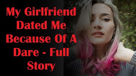 My Girlfriend Dated Me Because Of A Dare Full Story Youtube