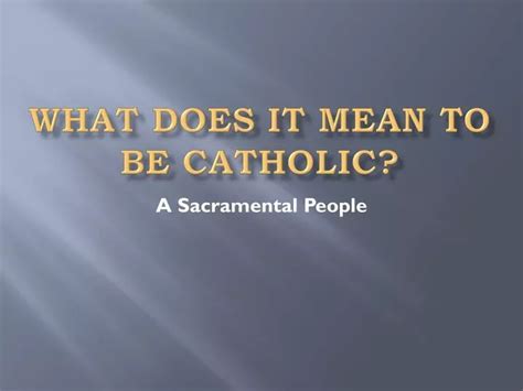 Ppt What Does It Mean To Be Catholic Powerpoint Presentation Free Download Id2258876