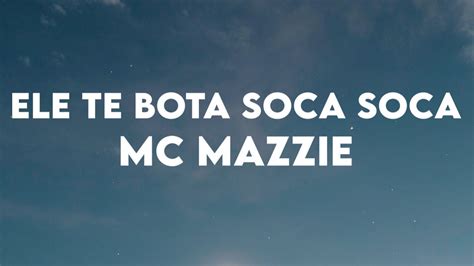 Mc Mazzie Ele Te Bota Soca Soca Lyrics Youtube