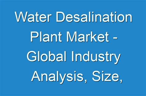 Water Desalination Plant Market Global Industry Analysis Size Share