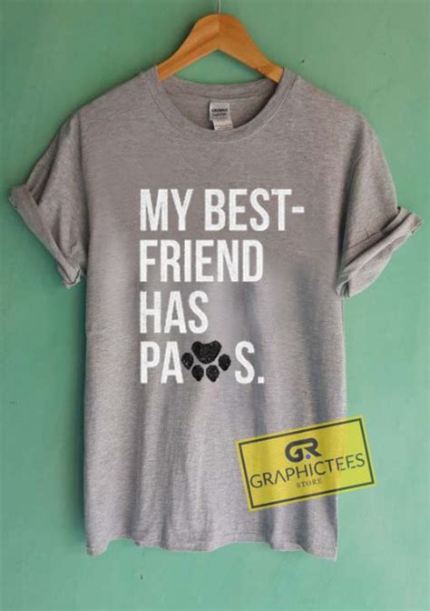 My Best Friend Has Paws Graphic Tees Shirts Graphicteestore