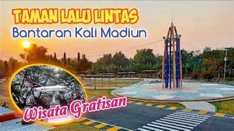 Taman Lalu Lintas Bantaran Kali Madiun YouTube