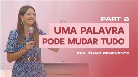 UMA PALAVRA PODE MUDAR TUDO Part 2 Thais Benevente YouTube