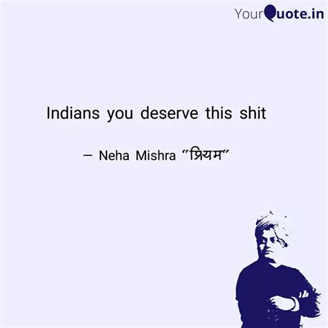 Indians You Deserve This Quotes Writings By Neha Mishra YourQuote