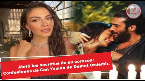 Abrió los secretos de su corazón Confesiones de Can Yaman de Demet