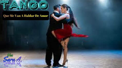 Tango Que Me Van A Hablar De Amor Youtube