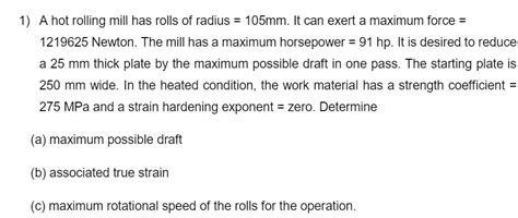 [solved] 1 A Hot Rolling Mill Has Rolls Of Radius 105mm It Can Exert A Course Hero