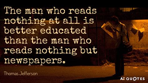 Thomas Jefferson quote: The man who reads nothing at all is better ...