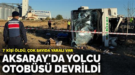 Aksaray da yolcu otobüsü devrildi 7 kişi öldü çok sayıda yaralı var