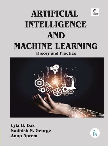 Artificial Intelligence And Machine Learning Theory And Practice